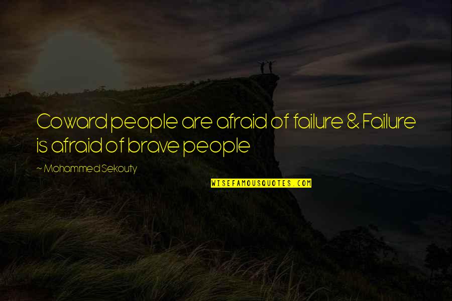 Coward And Brave Quotes By Mohammed Sekouty: Coward people are afraid of failure & Failure