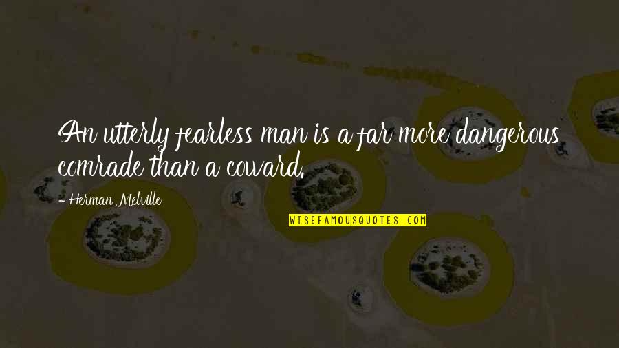Coward And Courage Quotes By Herman Melville: An utterly fearless man is a far more Coward And Courage Quotes By Herman Melville: An utterly fearless man is a far more