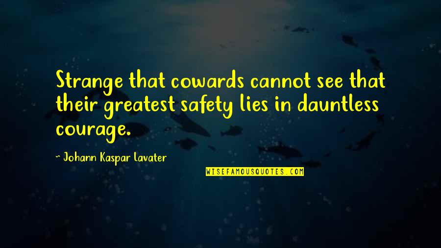 Coward And Courage Quotes By Johann Kaspar Lavater: Strange that cowards cannot see that their greatest