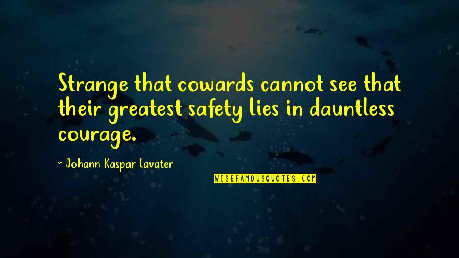 Coward And Courage Quotes By Johann Kaspar Lavater: Strange that cowards cannot see that their greatest Coward And Courage Quotes By Johann Kaspar Lavater: Strange that cowards cannot see that their greatest
