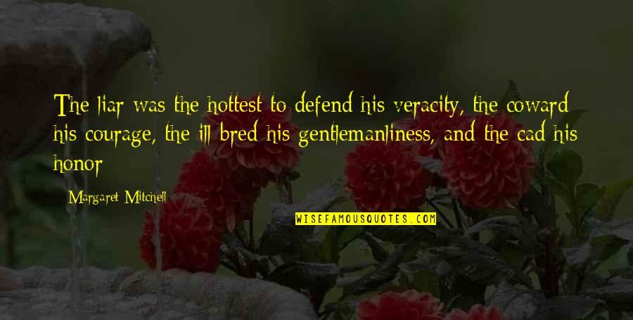 Coward And Courage Quotes By Margaret Mitchell: The liar was the hottest to defend his Coward And Courage Quotes By Margaret Mitchell: The liar was the hottest to defend his