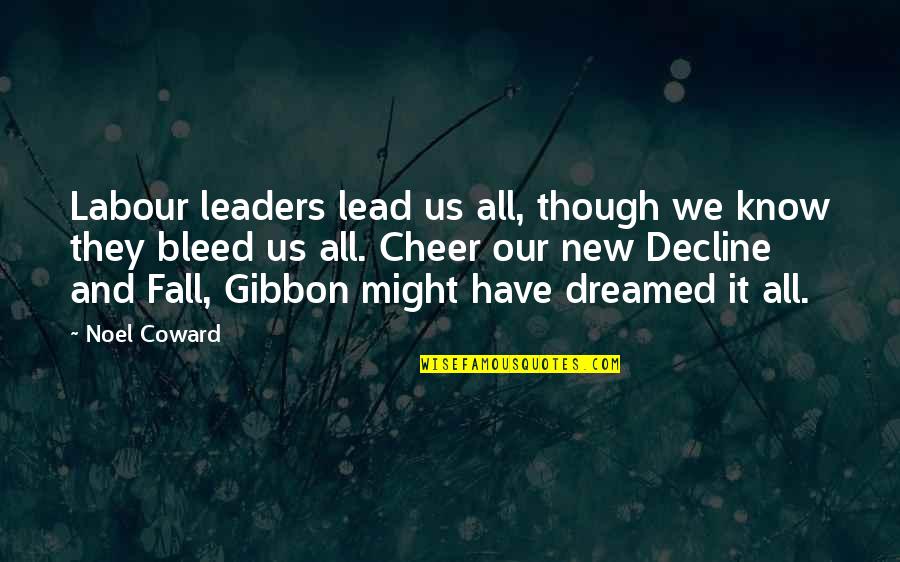 Coward Leaders Quotes By Noel Coward: Labour leaders lead us all, though we know