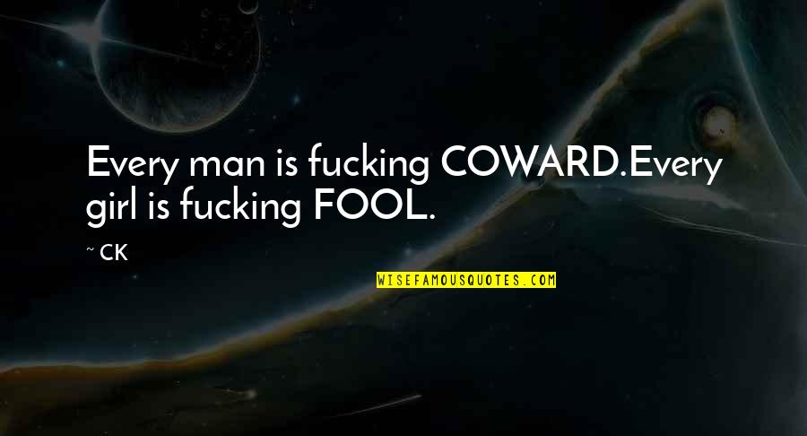 Coward Man Quotes By CK: Every man is fucking COWARD.Every girl is fucking
