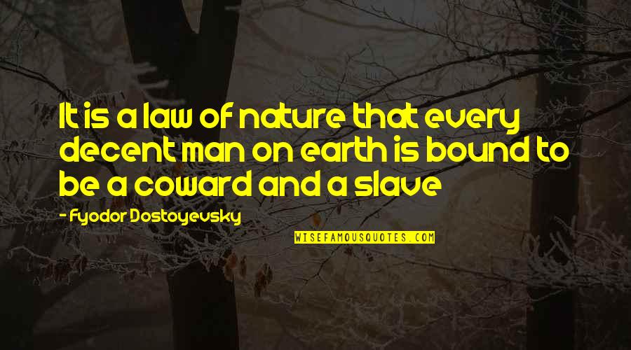 Coward Man Quotes By Fyodor Dostoyevsky: It is a law of nature that every