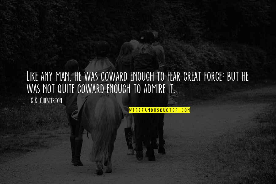 Coward Man Quotes By G.K. Chesterton: Like any man, he was coward enough to