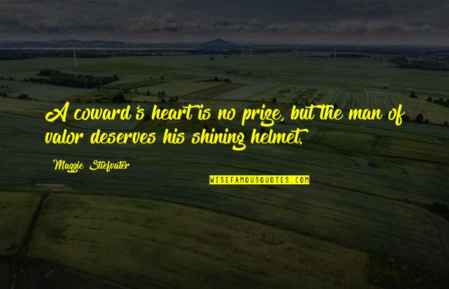Coward Man Quotes By Maggie Stiefvater: A coward's heart is no prize, but the