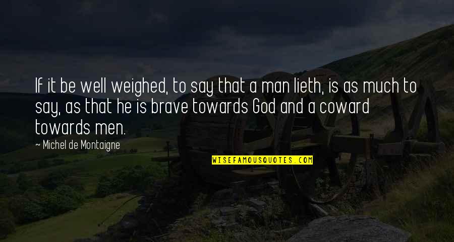 Coward Man Quotes By Michel De Montaigne: If it be well weighed, to say that