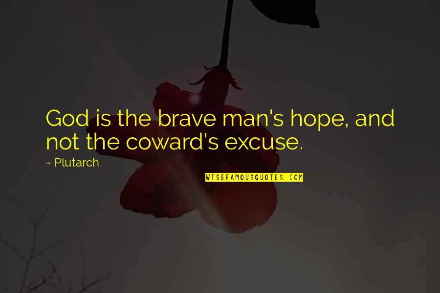 Coward Man Quotes By Plutarch: God is the brave man's hope, and not