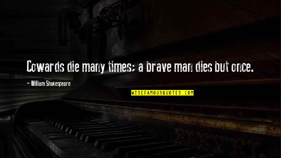 Coward Man Quotes By William Shakespeare: Cowards die many times; a brave man dies