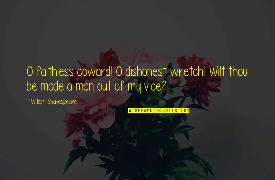 Coward Man Quotes By William Shakespeare: O faithless coward! O dishonest wretch! Wilt thou