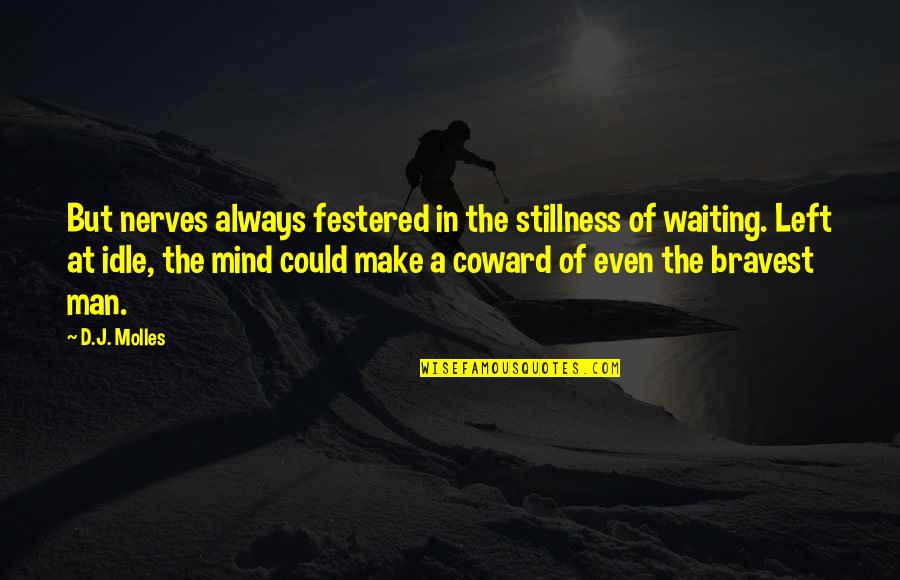 Coward Of A Man Quotes By D.J. Molles: But nerves always festered in the stillness of Coward Of A Man Quotes By D.J. Molles: But nerves always festered in the stillness of