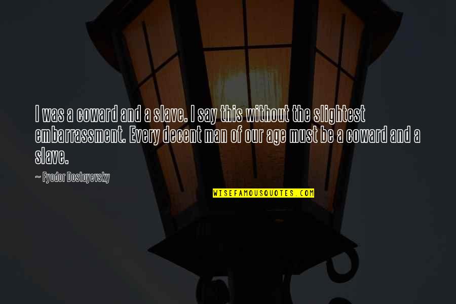 Coward Of A Man Quotes By Fyodor Dostoyevsky: I was a coward and a slave. I Coward Of A Man Quotes By Fyodor Dostoyevsky: I was a coward and a slave. I
