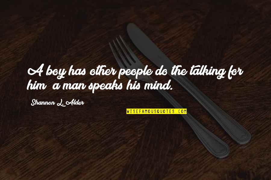 Coward Of A Man Quotes By Shannon L. Alder: A boy has other people do the talking Coward Of A Man Quotes By Shannon L. Alder: A boy has other people do the talking