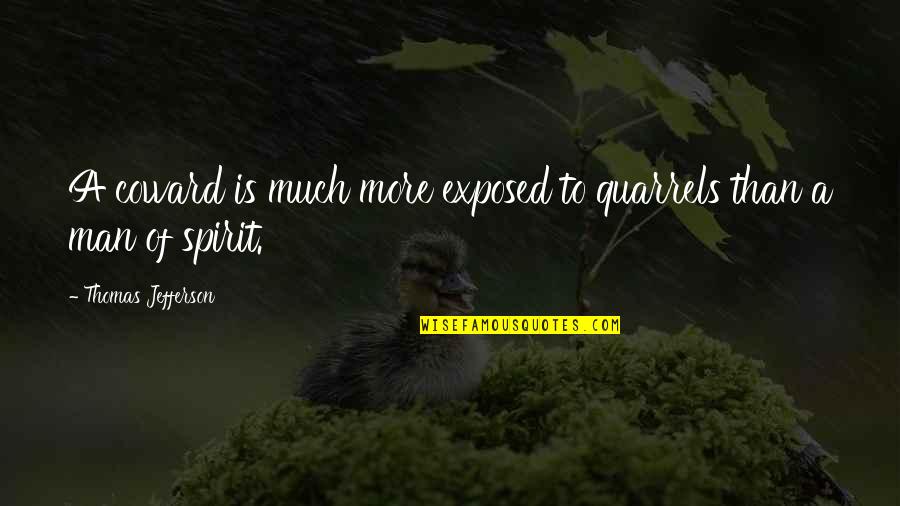 Coward Of A Man Quotes By Thomas Jefferson: A coward is much more exposed to quarrels Coward Of A Man Quotes By Thomas Jefferson: A coward is much more exposed to quarrels
