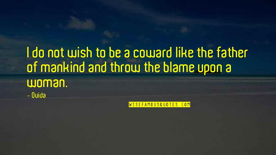 Coward Woman Quotes By Ouida: I do not wish to be a coward