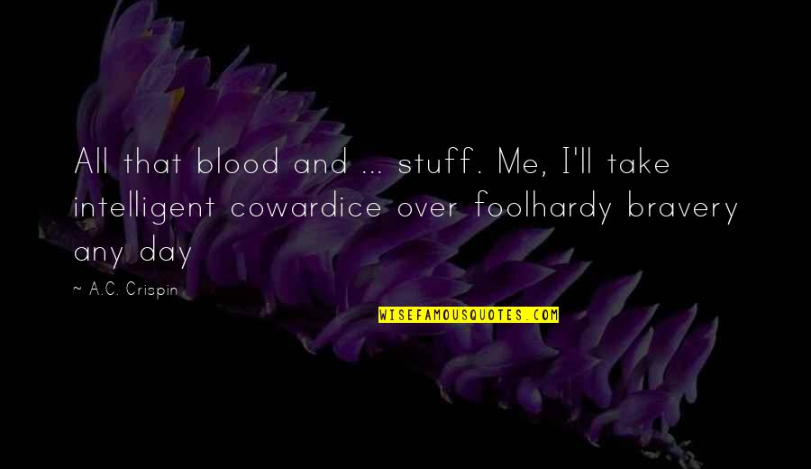 Cowardice And Bravery Quotes By A.C. Crispin: All that blood and ... stuff. Me, I'll