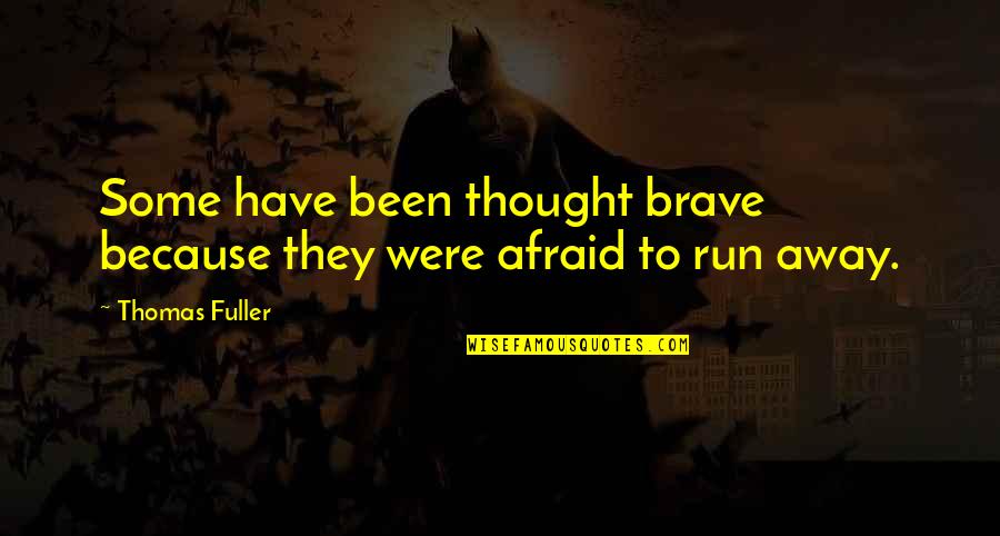 Cowardice And Bravery Quotes By Thomas Fuller: Some have been thought brave because they were
