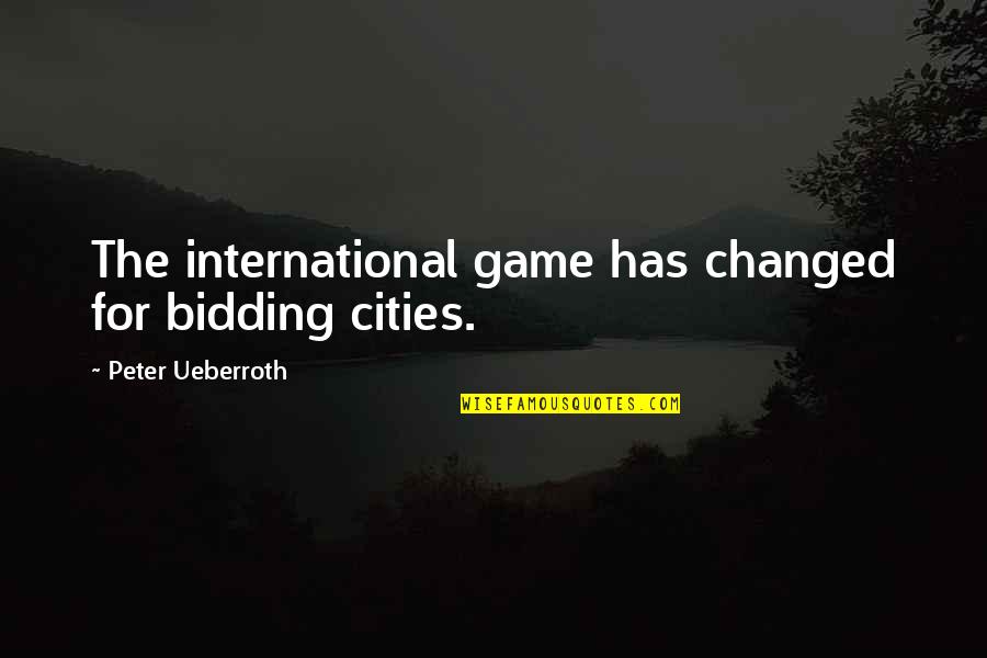 Cowardiceis Quotes By Peter Ueberroth: The international game has changed for bidding cities.