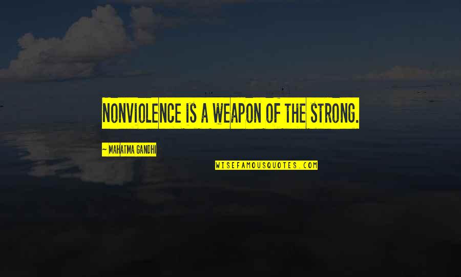 Cowardices Quotes By Mahatma Gandhi: Nonviolence is a weapon of the strong.
