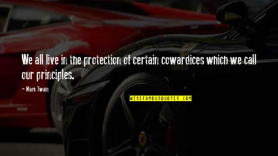 Cowardices Quotes By Mark Twain: We all live in the protection of certain