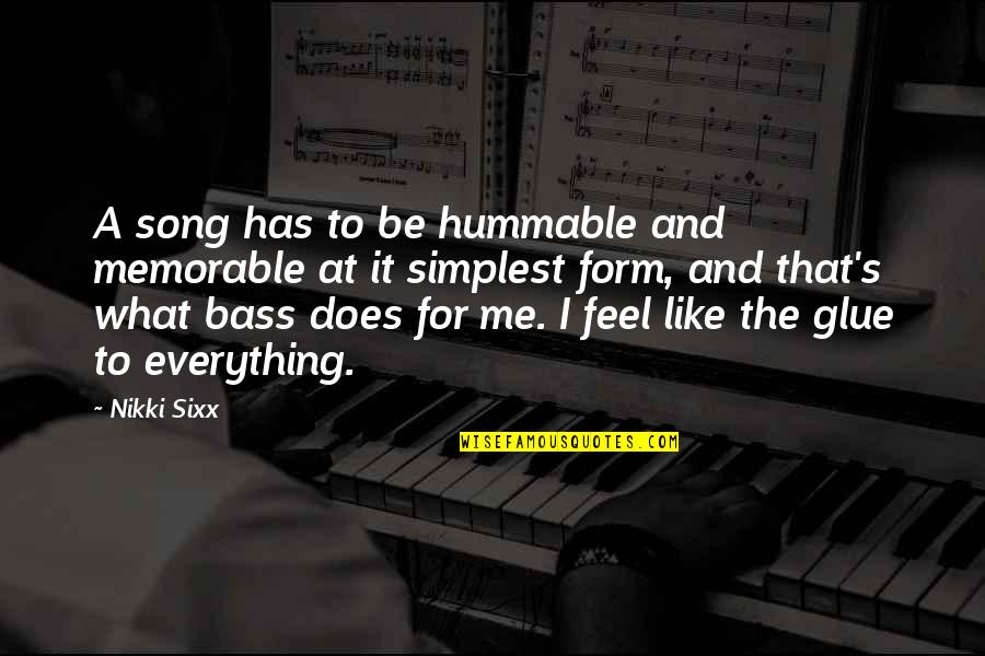 Cowardices Quotes By Nikki Sixx: A song has to be hummable and memorable