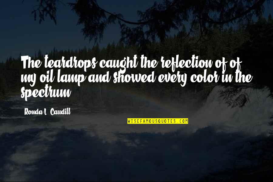 Cowardize Quotes By Ronda L. Caudill: The teardrops caught the reflection of of my