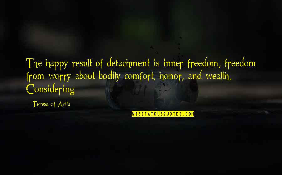 Cowardize Quotes By Teresa Of Avila: The happy result of detachment is inner freedom,