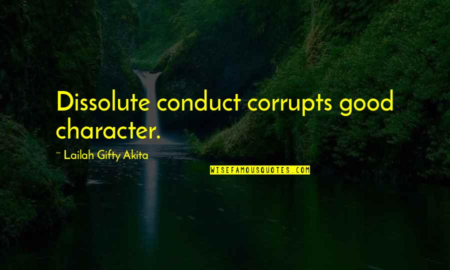 Cowardly Acts Quotes By Lailah Gifty Akita: Dissolute conduct corrupts good character.