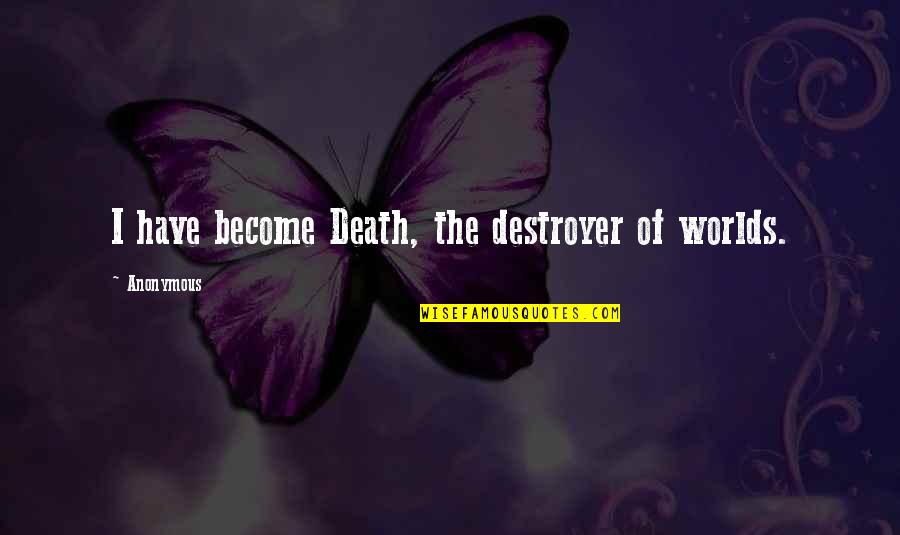 Cowardness Synonym Quotes By Anonymous: I have become Death, the destroyer of worlds.