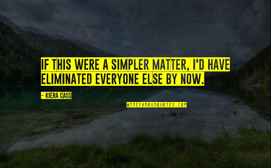 Cowards And Liars Quotes By Kiera Cass: If this were a simpler matter, I'd have