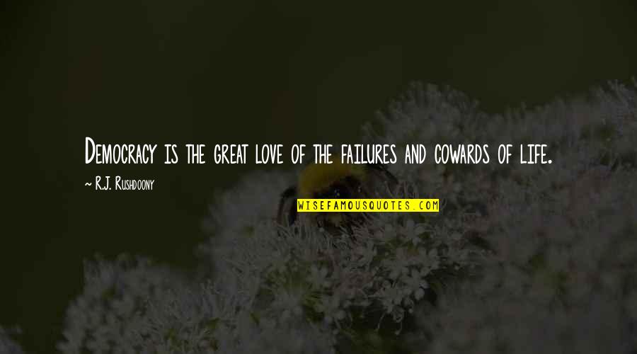Cowards And Love Quotes By R.J. Rushdoony: Democracy is the great love of the failures