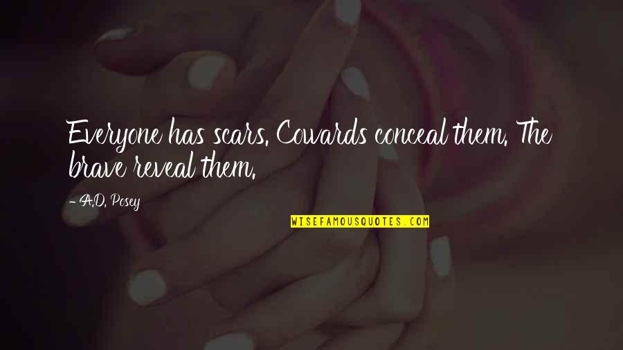 Cowards Quotes And Quotes By A.D. Posey: Everyone has scars. Cowards conceal them. The brave