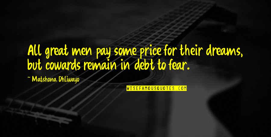 Cowards Quotes And Quotes By Matshona Dhliwayo: All great men pay some price for their