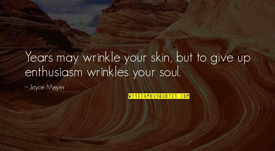 Cowardy Quotes By Joyce Meyer: Years may wrinkle your skin, but to give