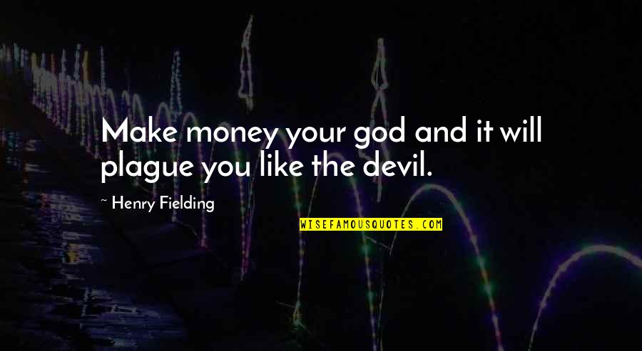 Cowbell Quotes By Henry Fielding: Make money your god and it will plague