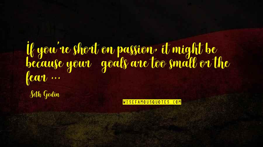 Cowboy And Cowgirl Love Quotes By Seth Godin: If you're short on passion, it might be