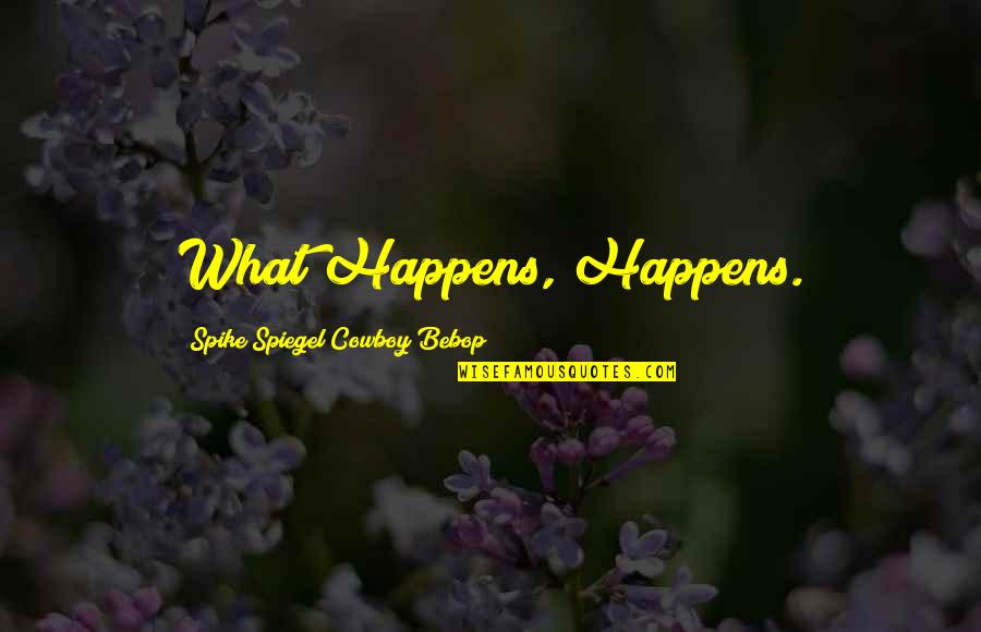Cowboy Bebop Spike Spiegel Quotes By Spike Spiegel Cowboy Bebop: What Happens, Happens.