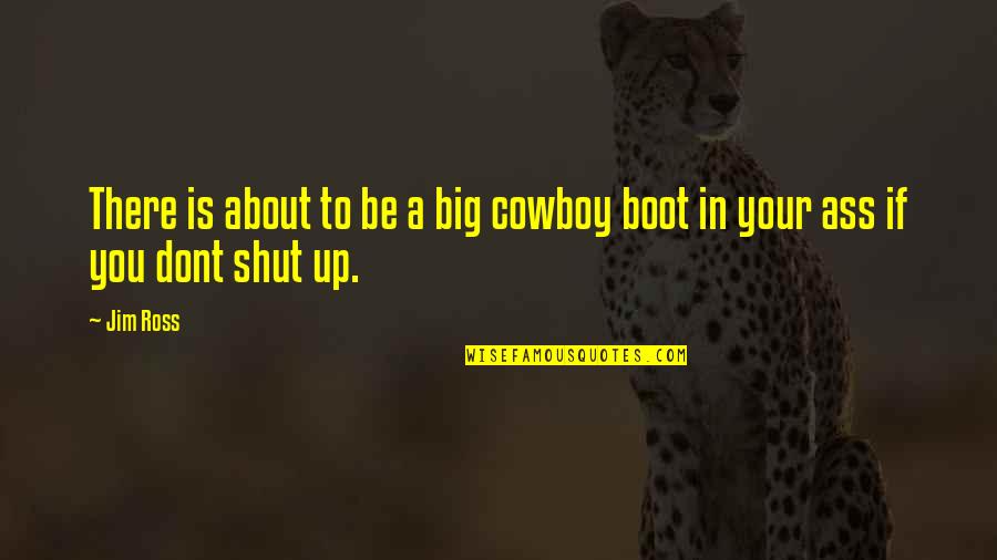 Cowboy Boot Quotes By Jim Ross: There is about to be a big cowboy