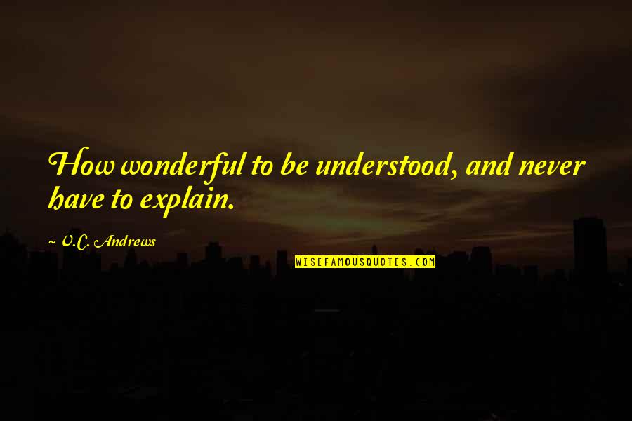 Cowboy Boot Quotes By V.C. Andrews: How wonderful to be understood, and never have Cowboy Boot Quotes By V.C. Andrews: How wonderful to be understood, and never have