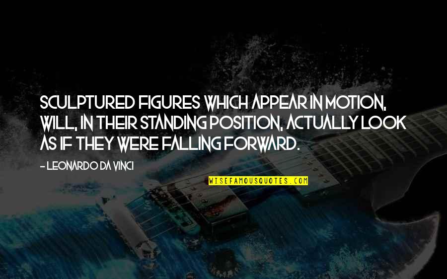 Cowboy Curtis Quotes By Leonardo Da Vinci: Sculptured figures which appear in motion, will, in