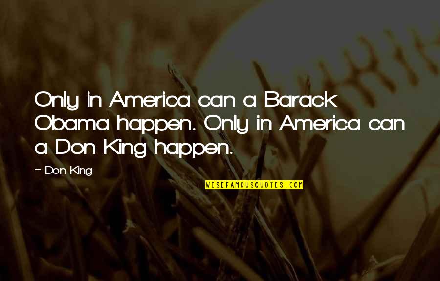 Cowboy Expressions Quotes By Don King: Only in America can a Barack Obama happen.
