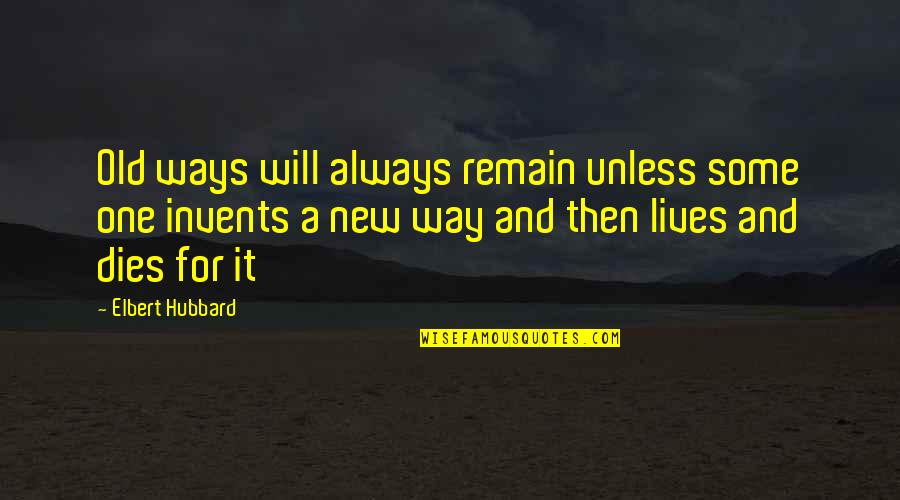 Cowboy Gunslinger Quotes By Elbert Hubbard: Old ways will always remain unless some one