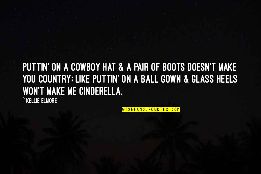 Cowboy Hat Quotes By Kellie Elmore: Puttin' on a cowboy hat & a pair