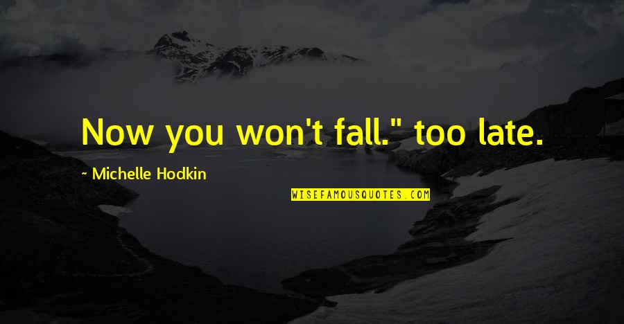 Cowboy Hat Quotes By Michelle Hodkin: Now you won't fall." too late.