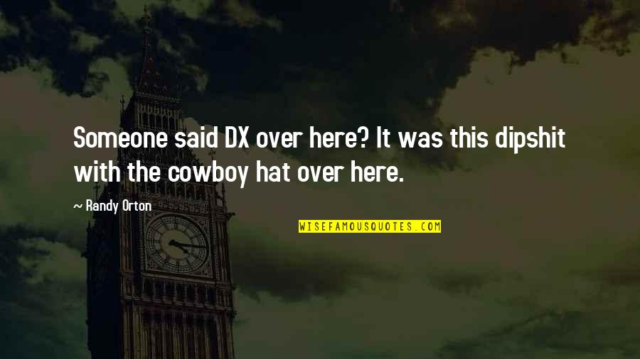 Cowboy Hat Quotes By Randy Orton: Someone said DX over here? It was this