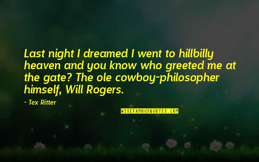 Cowboy In Heaven Quotes By Tex Ritter: Last night I dreamed I went to hillbilly Cowboy In Heaven Quotes By Tex Ritter: Last night I dreamed I went to hillbilly