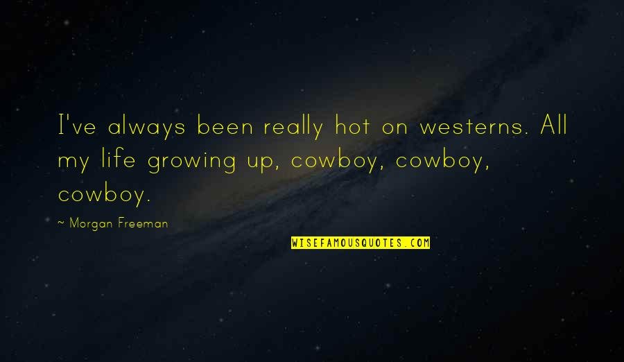Cowboy Life Quotes By Morgan Freeman: I've always been really hot on westerns. All