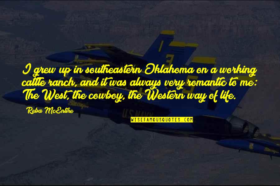 Cowboy Life Quotes By Reba McEntire: I grew up in southeastern Oklahoma on a