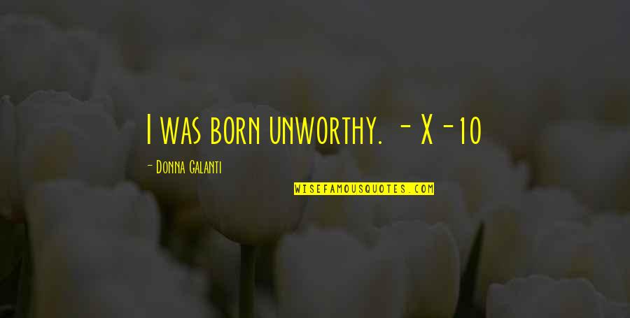 Cowboy Love Poems Quotes By Donna Galanti: I was born unworthy. - X-10