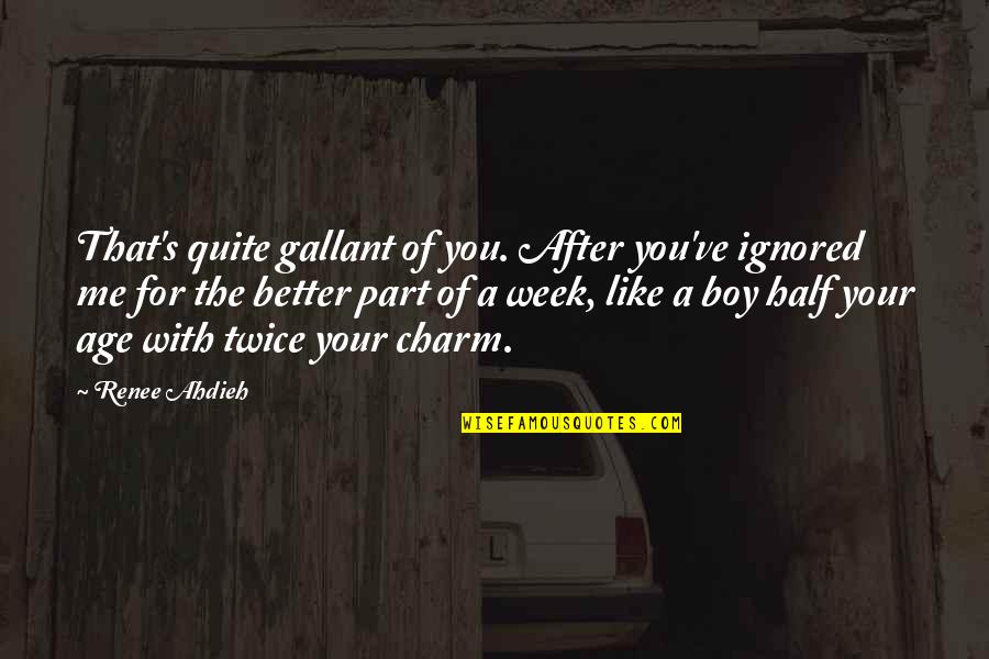 Cowboy Marriage Quotes By Renee Ahdieh: That's quite gallant of you. After you've ignored Cowboy Marriage Quotes By Renee Ahdieh: That's quite gallant of you. After you've ignored